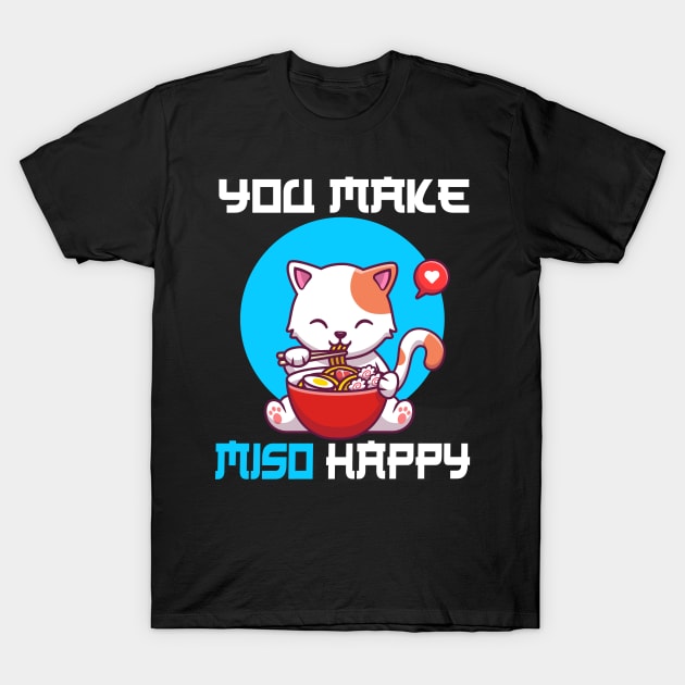 You Make Miso Happy - Funny Cat T-Shirt by CRE4TIX